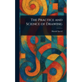 The Practice and Science of Drawing - Hardcover