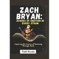 Zach Bryan: Echoes of Emotion in Every Strum : Capturing the Essence of Humanity Through Music - Paperback