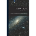 Terra Firma: The Earth not a Planet, Proved From Scripture, Reason and Fact - Hardcover