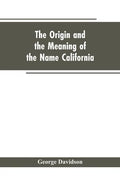 The Origin and the Meaning of the Name California: Calafia the Queen of the Island of California, Title Page of Las Sergas - Paperback