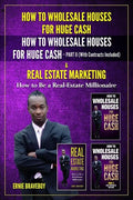 How to Wholesale Houses for Huge Cash How to Wholesale Houses for Huge Cash Part II (with Contracts Included) & Real Estate Marketing How to Be a Real - Paperback