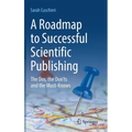 A Roadmap to Successful Scientific Publishing: The Dos, the Don'ts and the Must-Knows - Hardcover