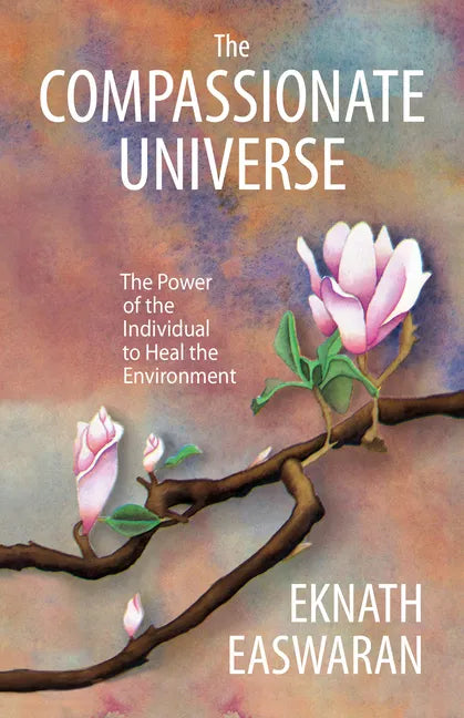 The Compassionate Universe: The Power of the Individual to Heal the Environment - Paperback