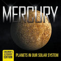 Mercury: Planets in Our Solar System Children's Astronomy Edition - Paperback