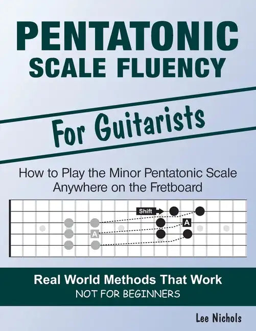 Pentatonic Scale Fluency: Learn How To Play the Minor Pentatonic Scale Effortlessly Anywhere on the Fretboard - Paperback