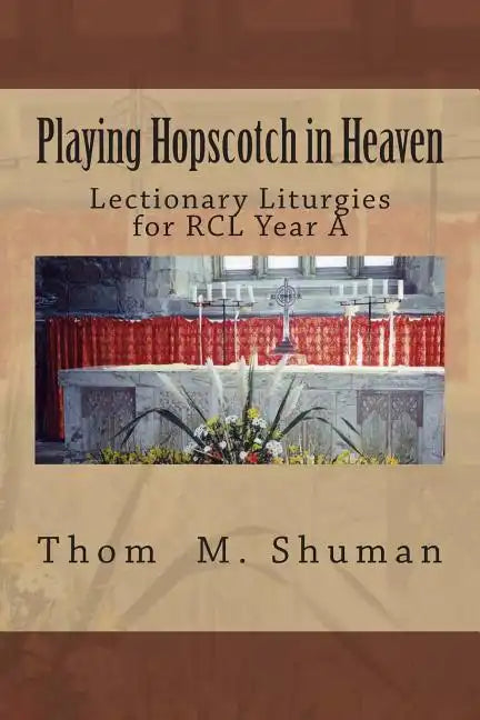 Playing Hopscotch in Heaven: Lectionary Liturgies for Year a - Paperback