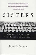 Sisters: Catholic Nuns and the Making of America - Paperback