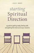 Starting Spiritual Direction: A Guide to Getting Ready, Feeling Safe, and Getting the Most Out of Your Sessions - Paperback