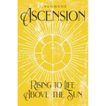 Ascension: Rising to Life above the Sun - Paperback