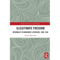 Illegitimate Freedom: Informality in Modernist Literature, 1900-1940 - Paperback
