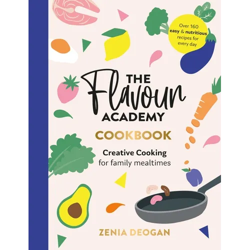 The Flavour Academy: Creative Cooking for Family Mealtimes - Hardcover