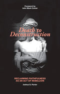 Death to Deconstruction: Reclaiming Faithfulness as an Act of Rebellion - Paperback