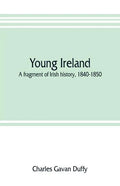 Young Ireland: a fragment of Irish history, 1840-1850 - Paperback