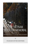 The Vietnam Veterans Memorial: The History of Washington D.C.'s Vietnam War Monument - Paperback