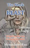 The Mark of the Beast: Dispelling the Lies & Escaping the Mark - Paperback
