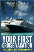 Your First Cruise Vacation: Tips, Advice and Planning Guide - Paperback