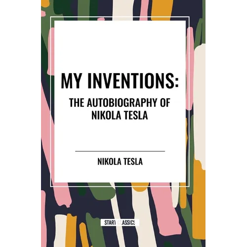 My Inventions: The Autobiography of Nikola Tesla - Paperback