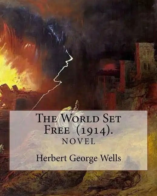 The World Set Free (1914). By: Herbert George Wells: The book is based on a prediction of nuclear weapons of a more destructive and uncontrollable so - Paperback