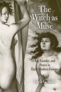 The Witch as Muse: Art, Gender, and Power in Early Modern Europe - Paperback