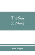 The sun do move: The celebrated theory of the sun's rotation around the earth - Paperback