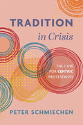 Tradition in Crisis: The Case for Centric Protestants - Hardcover