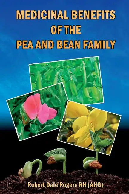Medicinal Benefits of the Pea and Bean Family - Paperback