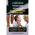 Lymphatic problems resolved: Therapies For Detoxification And Immune Support: A Comprehensive Guide To Relief And Completely Treat Your Body System - Paperback