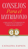 Consejos Para El Matrimonio: 2 En 1: ¿Cómo salvar tu matrimonio del divorcio con el poder de la comunicación efectiva? - Hardcover