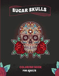 Sugar Skulls Coloring Book For Adults: A Coloring Book For Adult Relaxation With Beautiful Modern Sugar Skulls Designs - Paperback