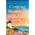 Coming Home to the Windmill by the Sea: An utterly emotional and inspiring tale of old secrets and new beginnings - Paperback