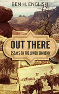 Out There: Essays on the Lower Big Bend (Hardcover) - Hardcover