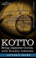 Kotto: Being Japanese Curios, with Sundry Cobwebs - Paperback