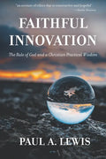 Faithful Innovation: The Rule of God and a Christian Practical Wisdom - Paperback