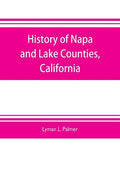 History of Napa and Lake Counties, California: comprising their geography, geology, topography, climatography, springs and timber, Also, Extended Sket - Paperback