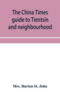 The China Times guide to Tientsin and neighbourhood - Paperback