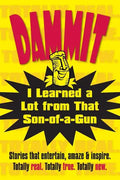 Dammit, I Learned a Lot from That Son-of-a-Gun - Paperback