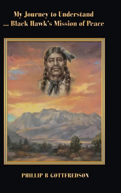 My Journey to Understand ... Black Hawk's Mission of Peace - Hardcover