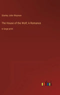 The House of the Wolf; A Romance: in large print - Hardcover