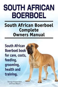 South African Boerboel. South African Boerboel Complete Owners Manual. South African Boerboel book for care, costs, feeding, grooming, health and trai - Paperback