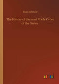 The History of the most Noble Order of the Garter - Paperback