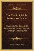 The Comic Spirit in Restoration Drama: Studies in the Comedy of Etherege, Wycherley, Congreve, Vanbrugh and Farquhar - Paperback