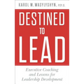 Destined to Lead: Executive Coaching and Lessons for Leadership Development - Hardcover