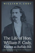 The Life of Hon. William F. Cody, Known as Buffalo Bill - Paperback