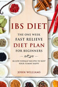 IBS Diet: The One Week Fast Relieve Diet Plan for Beginner's: 84 Low Fodmap Recipes to Keep Your Tummy Happy - Paperback