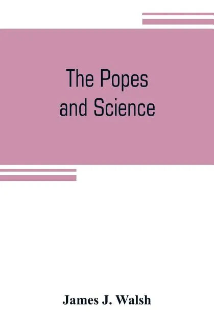 The popes and science: The history of the papal relations to science during the middle ages and down to our own time - Paperback