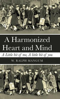 A Harmonized Heart and Mind: A Little Bit of Me, a Little Bit of You - Hardcover