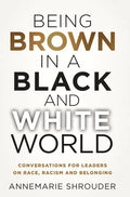 Being Brown in a Black and White World. Conversations for Leaders about Race, Racism and Belonging - Hardcover