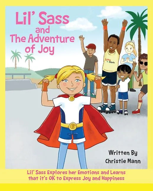 Lil' Sass and The Adventure of Joy: Lil' Sass Explores her Emotions and Learns that it's OK to Express Joy - Paperback