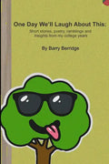 One Day We'll Laugh About This: Short stories, poetry, ramblings and insights from my college years - Paperback