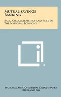 Mutual Savings Banking: Basic Characteristics And Role In The National Economy - Hardcover